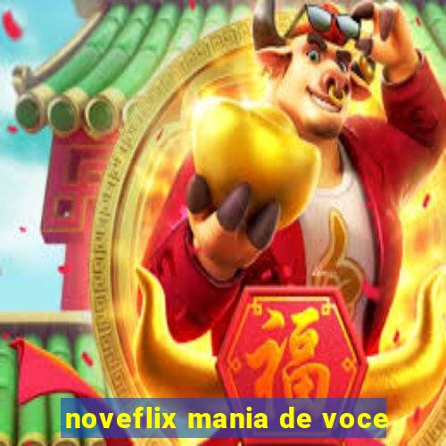 noveflix mania de voce